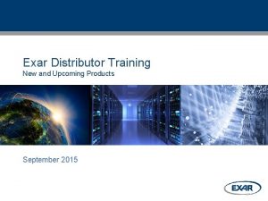 Exar Distributor Training New and Upcoming Products September