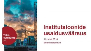 Institutsioonide usaldusvrsus II kvartal 2018 Siseministeerium Metoodika Tulemuste