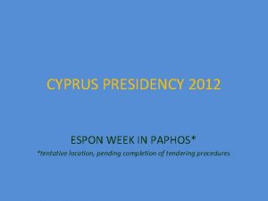 CYPRUS PRESIDENCY 2012 ESPON WEEK IN PAPHOS tentative