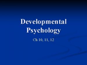 Developmental Psychology Ch 10 11 12 Developmental Psychology