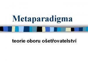 Metaparadigma teorie oboru oetovatelstv Metaparadigma n je nejir