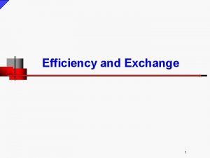 Efficiency and Exchange 1 Market Equilibrium and Efficiency