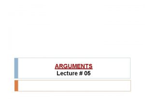 ARGUMENTS Lecture 05 In Todays Lecture Logic Logic