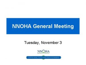 NNOHA General Meeting Tuesday November 3 Objectives Acknowledge