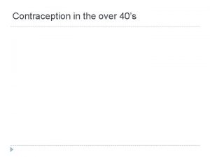 Contraception in the over 40s Contraception in older