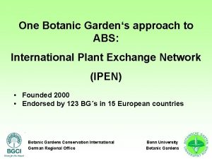 One Botanic Gardens approach to ABS International Plant
