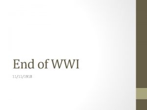 End of WWI 11111918 The United States enters