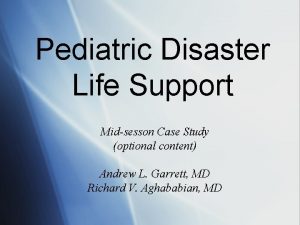Pediatric Disaster Life Support Midsesson Case Study optional