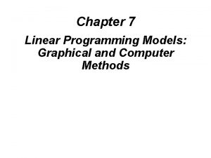 Chapter 7 Linear Programming Models Graphical and Computer