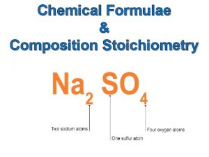 Chemical Formulae Composition Stoichiometry Definitions 1 Chemical Formulae