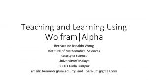 Teaching and Learning Using WolframAlpha Bernardine Renaldo Wong