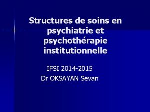 Structures de soins en psychiatrie et psychothrapie institutionnelle