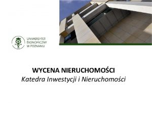 WYCENA NIERUCHOMOCI Katedra Inwestycji i Nieruchomoci Efekt ukoczenia