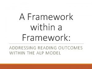 A Framework within a Framework ADDRESSING READING OUTCOMES
