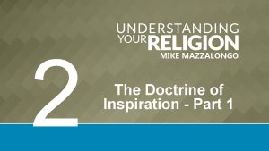 2 MIKE MAZZALONGO The Doctrine of Inspiration Part