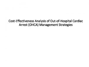 CostEffectiveness Analysis of OutofHospital Cardiac Arrest OHCA Management