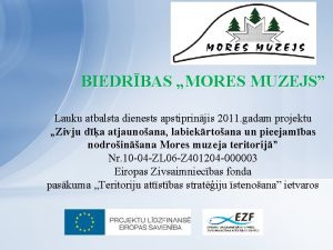 BIEDRBAS MORES MUZEJS Lauku atbalsta dienests apstiprinjis 2011