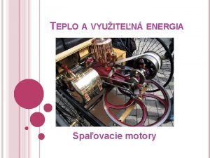 TEPLO A VYUITEN ENERGIA Spaovacie motory U VIEME