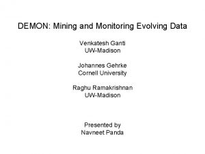 DEMON Mining and Monitoring Evolving Data Venkatesh Ganti