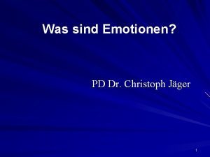 Was sind Emotionen PD Dr Christoph Jger 1