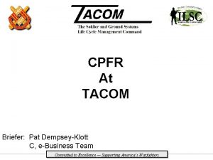 CPFR At TACOM Briefer Pat DempseyKlott C eBusiness