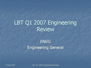 LBT Q 1 2007 Engineering Review ENGG Engineering