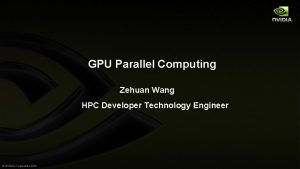 GPU Parallel Computing Zehuan Wang HPC Developer Technology