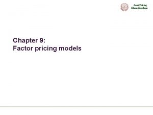 Asset Pricing Zhenlong Chapter 9 Factor pricing models