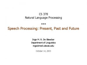 CS 378 Natural Language Processing Speech Processing Present