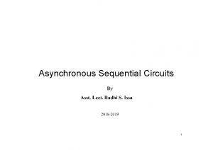 Asynchronous Sequential Circuits 1 Definitions Asynchronous circuits within
