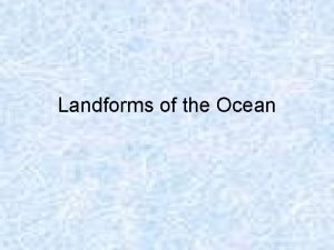Landforms of the Ocean What Can You Find