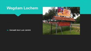 Wegdam Lochem Gemaakt door Luuk Jannink inleiding Waarom