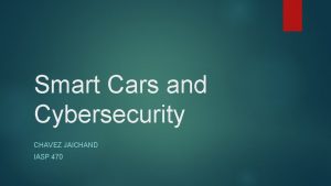 Smart Cars and Cybersecurity CHAVEZ JAICHAND IASP 470