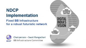 NDCP Implementation Fixed BB Infrastructure for a robust