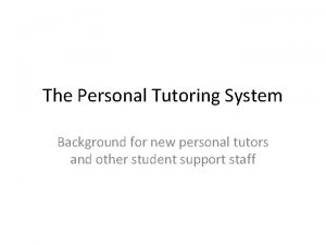 The Personal Tutoring System Background for new personal