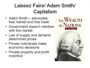 Laissez Faire Adam Smith Capitalism Adam Smith advocates