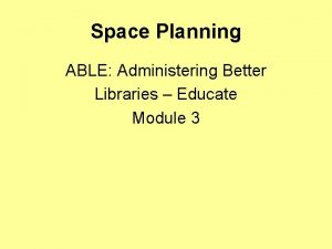 Space Planning ABLE Administering Better Libraries Educate Module