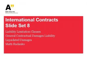 International Contracts Slide Set 8 Liability Limitation Clauses