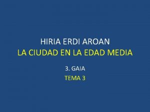 HIRIA ERDI AROAN LA CIUDAD EN LA EDAD