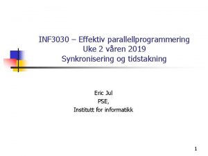 INF 3030 Effektiv parallellprogrammering Uke 2 vren 2019