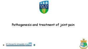 Pathogenesis and treatment of joint pain Aims Origins