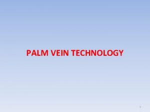 PALM VEIN TECHNOLOGY 1 PALM VEIN TECHNOLOGY SUBMITTED