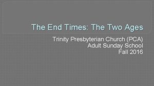 The End Times The Two Ages Trinity Presbyterian