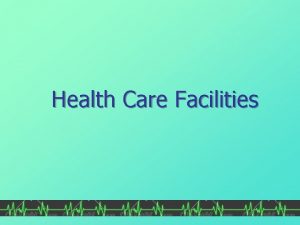 Health Care Facilities Hospitals n Vary according to