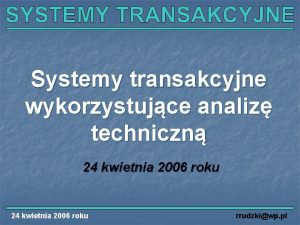 Systemy transakcyjne wykorzystujce analiz techniczn 24 kwietnia 2006