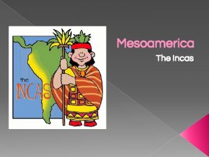 Mesoamerica The Incas Constructive Response Question Who were