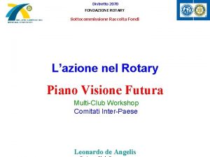 Distretto 2070 FONDAZIONE ROTARY Sottocommissione Raccolta Fondi Lazione