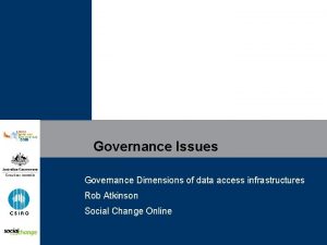 Governance Issues Governance Dimensions of data access infrastructures