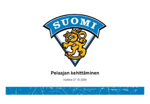 Pelaajan kehittminen Kurikka 27 10 2009 Kehittymisen perusideaa