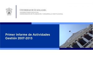 Primer Informe de Actividades Gestin 2007 2013 Informe
